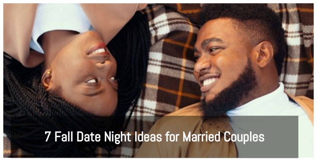 7 Fall Date Night Ideas For Married Couples